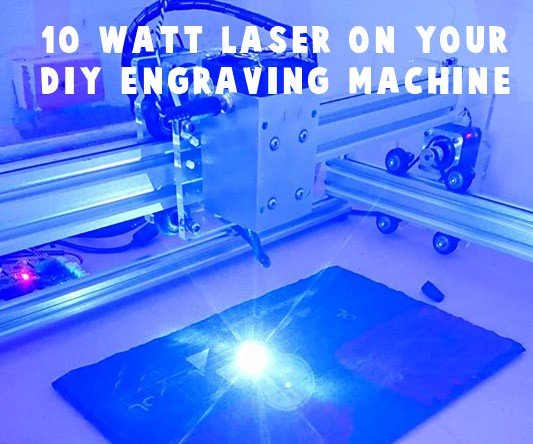 Endurance 10 watt laser 445 nm on a DIY engraving machine