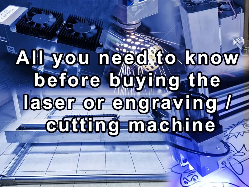 All you need to know before buying laser or laser cutting / engraving machine